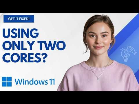 Windows 11 Only Using 2 Cores? Here’s the Fix Step by Step