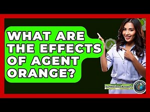 What Are The Effects Of Agent Orange? - Earth Science Answers