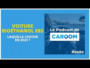 #113 Quelle voiture bioéthanol E85 choisir en 2023 ?