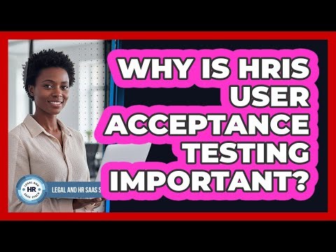 Why Is HRIS User Acceptance Testing Important?