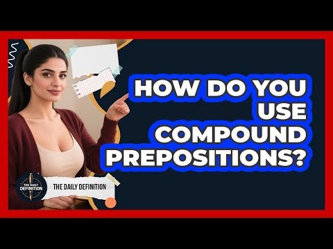 How Do You Use Compound Prepositions? - The Daily Definition