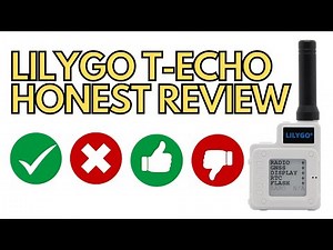 LilyGo T-Echo Comprehensive Honest Review