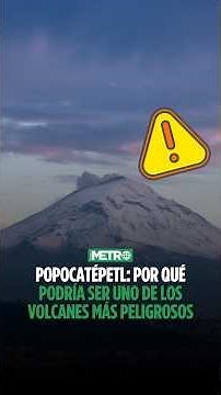 Popocatépetl: Why it could be one of the most dangerous volcanoes