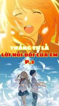 Lời Nói Dối Tháng Tư Ấy Là... p.2 #anime #reviewanime #thangtulaloinoidoicuaem #shigatsuwakiminouso