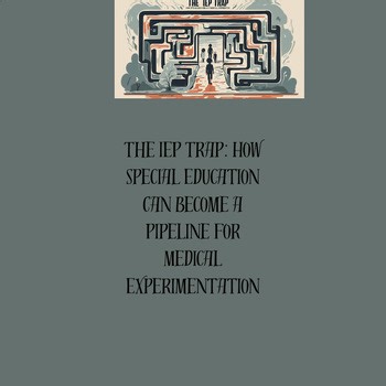 The IEP Trap: How Special Education Can Become a Medical Experimentation Pi