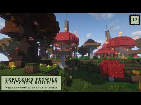Feywild Exploration & Kitchen Build P3 🪄 Whimsywood: Wizards & Witches🪄CurseForge Magic Modpack🪄ch12