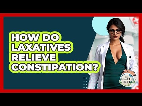 How Do Laxatives Relieve Constipation? - The Health Brief