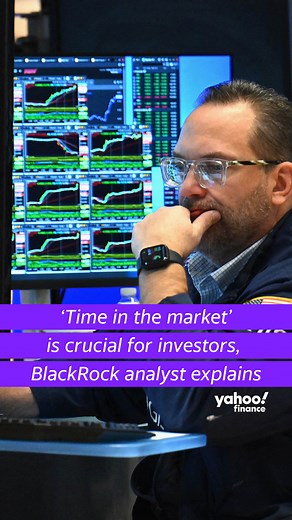 ‘Time in the market’ is better than 'timing the market," BlackRock analyst explains | Yahoo Finance