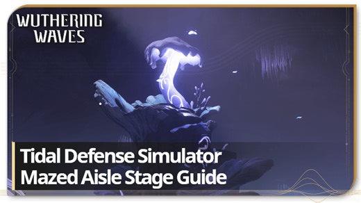 Mazed Aisle (Elite) Stage Guide | Tidal Defense Simulator | Wuthering Waves (WuWa)｜Game8