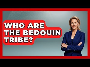Who Are The Bedouin Tribe? - Understanding Southwest Asia