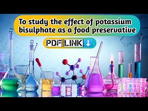 Study of effect of Potassium bisulphite as a food preservative-Investigatory Project class 12th