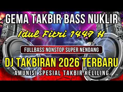 GEMA TAKBIRAN IDUL FITRI 2026 FULL BASS 🔥 DJ TAKBIRAN TERBARU PALING MERINDING & MENGGETARKAN