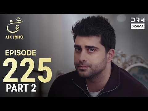 Turkish Drama in Urdu | Ain Ishq | Episode 225 - Part 2 | One Love | UD1O