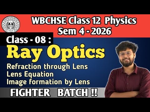 WB Sem 4 PHYSICS: Ray Optics - 8 : Refraction through Lens & Lens Equation for Concave & Convex Lens