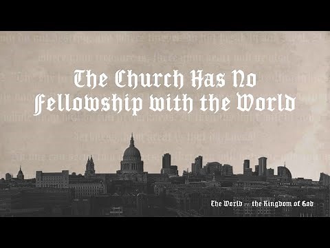 The Church Has No Fellowship with the World