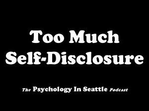 Too Much Self Disclosure