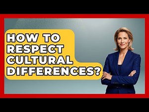 How To Respect Cultural Differences? - Better Family Relationships