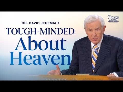 Dr. David Jeremiah: Tough-Minded About Heaven (A Study on 2 Peter 3:10-18)