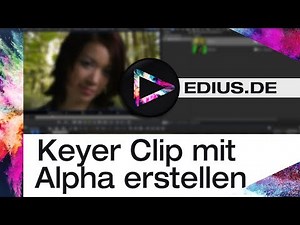 EDIUS Podcast - Keyer Clip mit Alpha erstellen