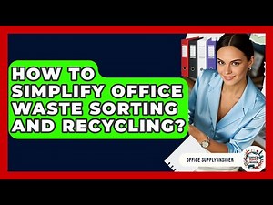 How To Simplify Office Waste Sorting And Recycling? - Office Supply Insider