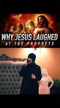Jesus laughed at the prophets