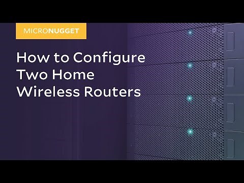 MicroNugget: How to Configure Two Home Wireless Routers