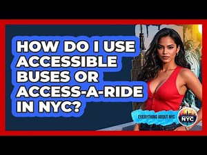 How Do I Use Accessible Buses Or Access-A-Ride In NYC? - Everything About NYC