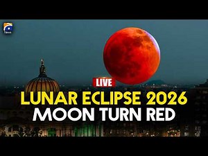 🔴 LIVE: 𝗟𝘂𝗻𝗮𝗿 𝗘𝗰𝗹𝗶𝗽𝘀𝗲 𝟮𝟬𝟮𝟲— Watch the Moon Turn Blood Red (Blood Moon) | Geo News English
