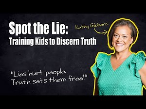 Spot the Lie: Training Kids to Discern Truth in Everyday Life – Kathy Gibbens