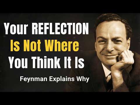 Your REFLECTION Is Not Where You Think It Is — Feynman Explains Why
