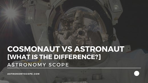 Cosmonaut Vs Astronaut [What Is The Difference?]