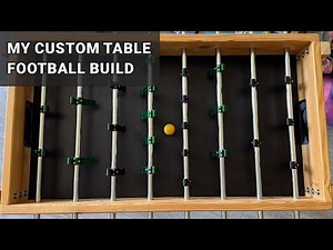How I Designed & Built My Own Table Football