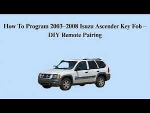How To Program 2003–2008 Isuzu Ascender Key Fob – DIY Remote Pairing
