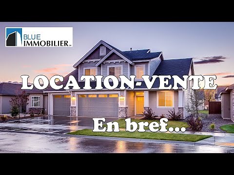 LOCATION-VENTE: COMMENT CA MARCHE?