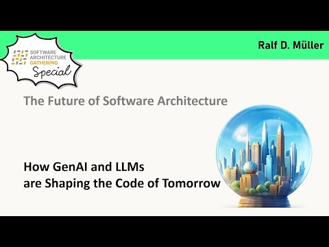 Ralf D. Müller: Future of Software Architecture: How GenAI & LLMs Are Shaping the Code of Tomorrow