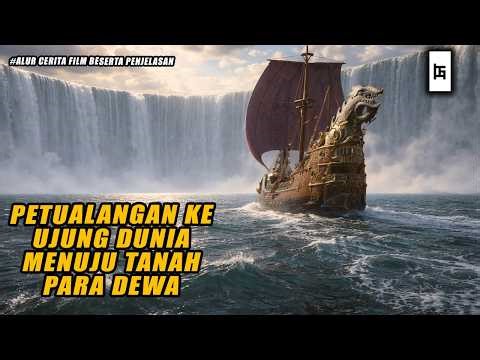 PETUALANGAN KE UJUNG DUNIA MENUJU TANAH PARA DEWA - ALUR CERITA FILM