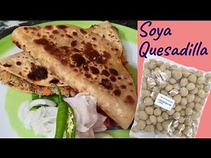 How To Make Soyabean | Soyabean Quesadilla Recipe | Soyabean Recipe | Easy Quesadilla Recipe