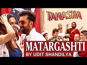 Matargashti Lyrics 'TAMASHA' Full Song Mohit Chauhan