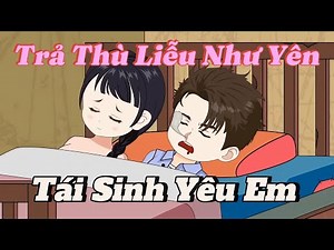Tái Sinh Yêu Em (Full Version) | Gấu Khó Đỡ