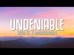 Kygo - Undeniable (Lyrics) ft. X Ambassadors