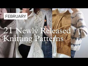 21 Newly Released Knitting Patterns | February 2026 | Pattern Round Up