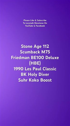 Stone Age 112 Scumback M75 / Friedman BE100 Deluxe (HBE) / Les Paul Classic / Holy Diver / Suhr Koko