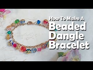 How To Make Jewelry: How To Make A Beaded Dangle Bracelet