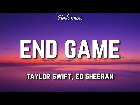 Taylor Swift - End Game (Lyrics) ft. Ed Sheeran, Future