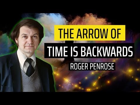 Roger Penrose - The Arrow of Time Is Backwards (Nobel Prize Winner Reveals What Physics Got Wrong)