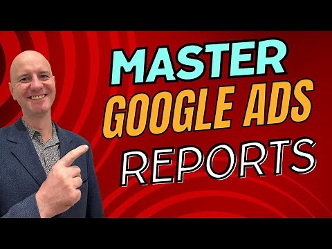 Mastering Google Ads Reports Made EASY!