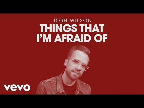 Josh Wilson - Things That I'm Afraid Of (Official Audio)