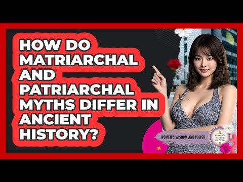How Do Matriarchal And Patriarchal Myths Differ In Ancient History? - Womens Wisdom and Power