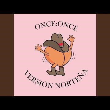 ONCE:ONCE (Versión Norteña)