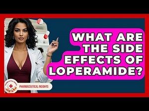 What Are The Side Effects Of Loperamide? - Pharmaceutical Insights